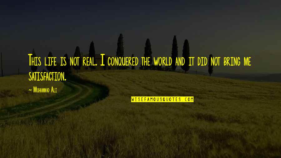 Dividend Related Quotes By Muhammad Ali: This life is not real. I conquered the