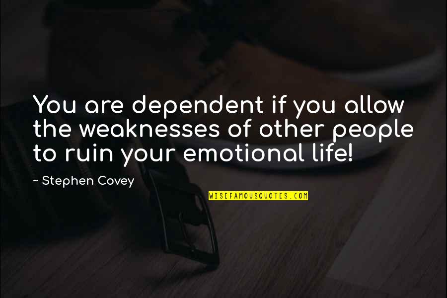 Dividendo Y Quotes By Stephen Covey: You are dependent if you allow the weaknesses Dividendo Y Quotes By Stephen Covey: You are dependent if you allow the weaknesses