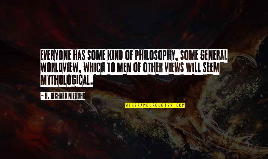 Divides The World Quotes By H. Richard Niebuhr: Everyone has some kind of philosophy, some general Divides The World Quotes By H. Richard Niebuhr: Everyone has some kind of philosophy, some general