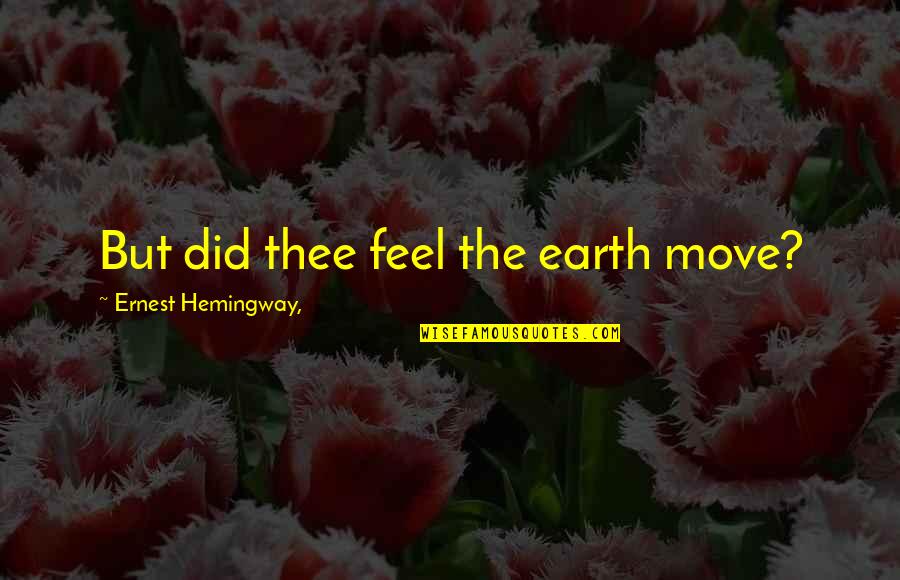Dividido En Quotes By Ernest Hemingway,: But did thee feel the earth move? Dividido En Quotes By Ernest Hemingway,: But did thee feel the earth move?