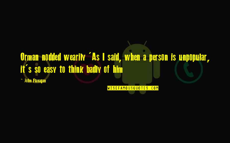 Divididos Grandes Quotes By John Flanagan: Orman nodded wearily 'As I said, when a