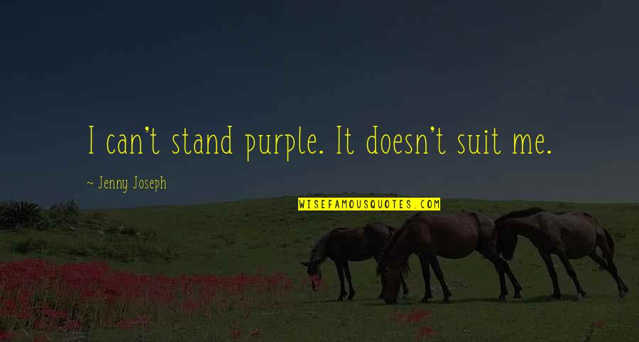 Dividiendo Con Quotes By Jenny Joseph: I can't stand purple. It doesn't suit me. Dividiendo Con Quotes By Jenny Joseph: I can't stand purple. It doesn't suit me.