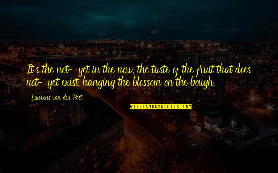 Dividiendo Con Quotes By Laurens Van Der Post: It's the not-yet in the now, the taste Dividiendo Con Quotes By Laurens Van Der Post: It's the not-yet in the now, the taste