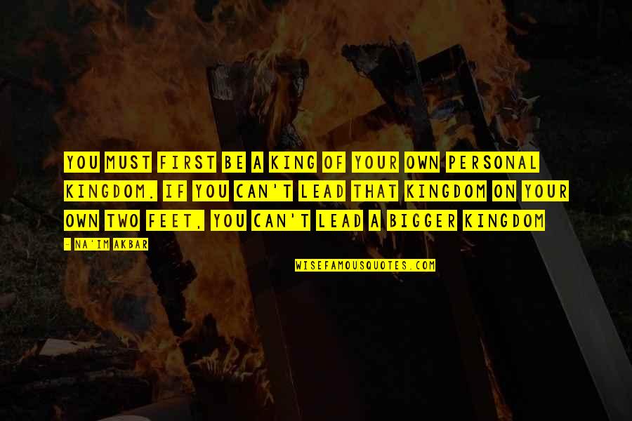 Dividiendo Con Quotes By Na'im Akbar: You must first be a king of your Dividiendo Con Quotes By Na'im Akbar: You must first be a king of your