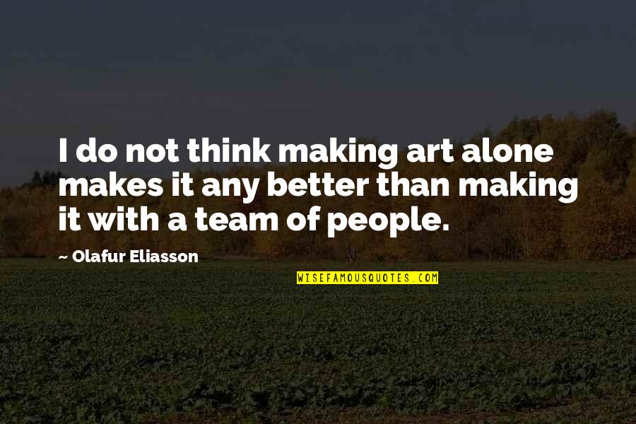 Dividiendo Con Quotes By Olafur Eliasson: I do not think making art alone makes Dividiendo Con Quotes By Olafur Eliasson: I do not think making art alone makes