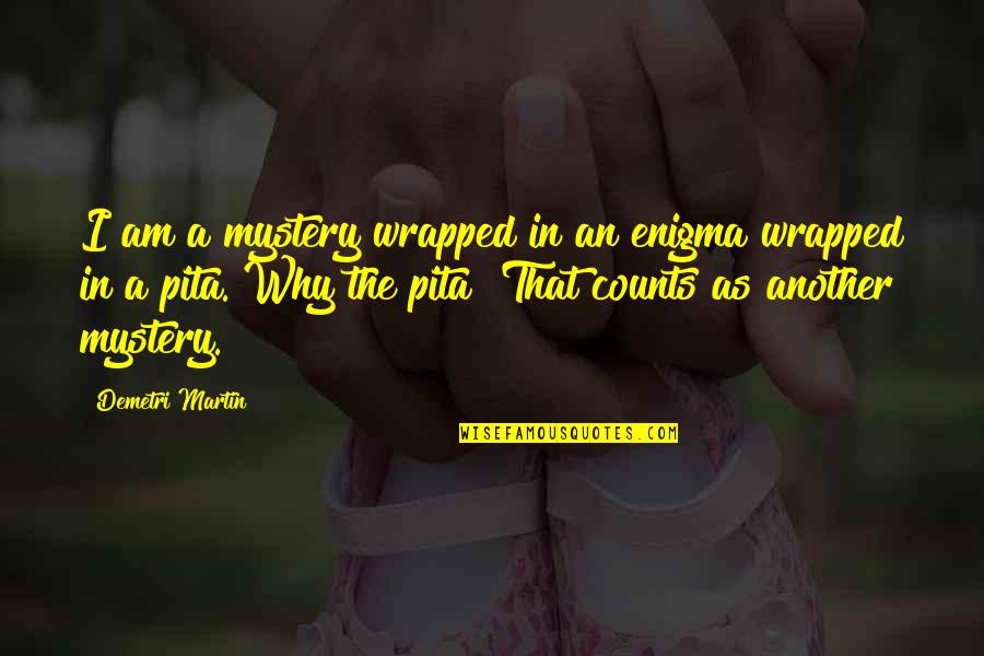 Dividindo Namorado Quotes By Demetri Martin: I am a mystery wrapped in an enigma Dividindo Namorado Quotes By Demetri Martin: I am a mystery wrapped in an enigma