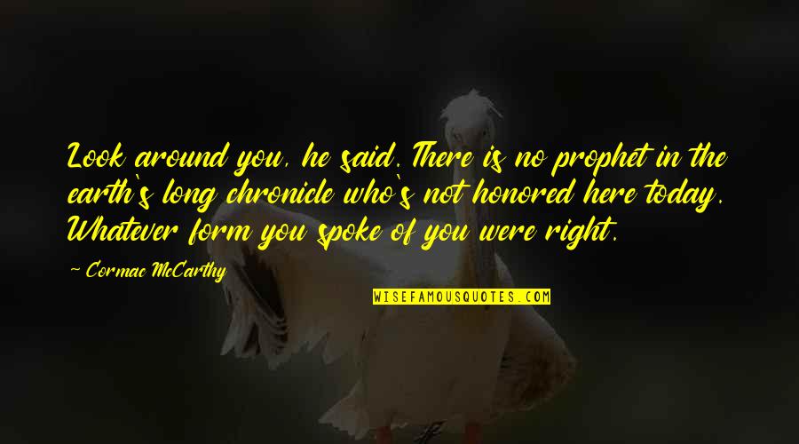 Dividing Family Quotes By Cormac McCarthy: Look around you, he said. There is no Dividing Family Quotes By Cormac McCarthy: Look around you, he said. There is no
