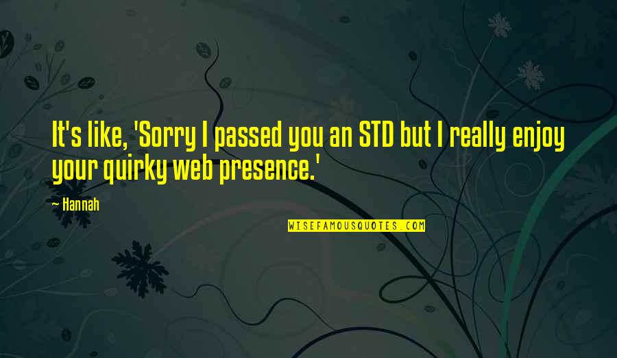 Dividing Family Quotes By Hannah: It's like, 'Sorry I passed you an STD