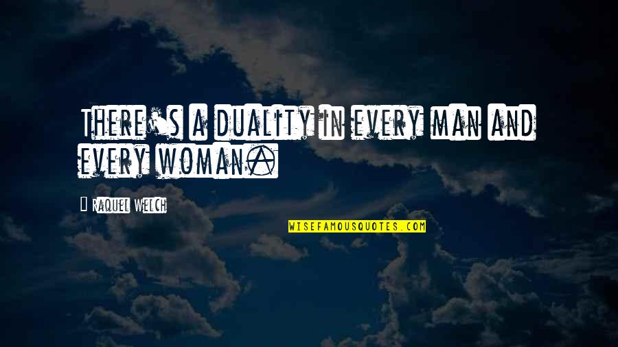 Dividing Family Quotes By Raquel Welch: There's a duality in every man and every Dividing Family Quotes By Raquel Welch: There's a duality in every man and every