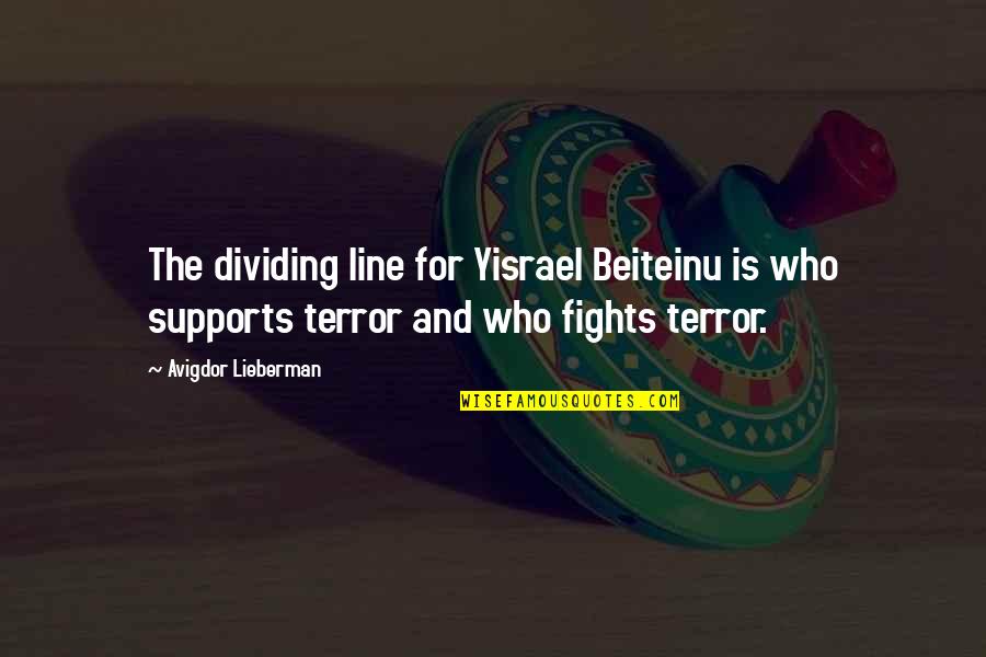 Dividing Line Quotes By Avigdor Lieberman: The dividing line for Yisrael Beiteinu is who