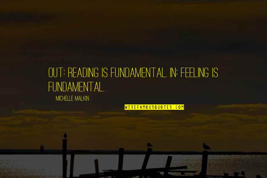 Dividing Line Quotes By Michelle Malkin: Out: Reading is fundamental. In: Feeling is fundamental.