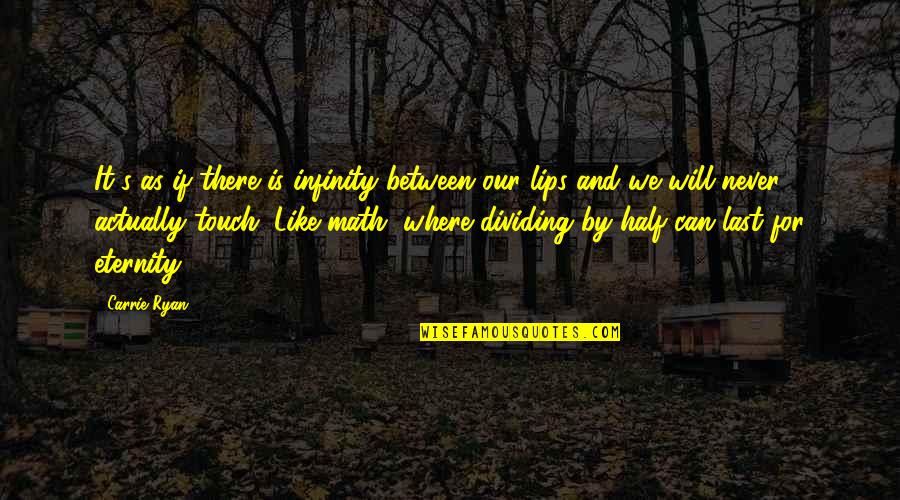 Dividing Quotes By Carrie Ryan: It's as if there is infinity between our