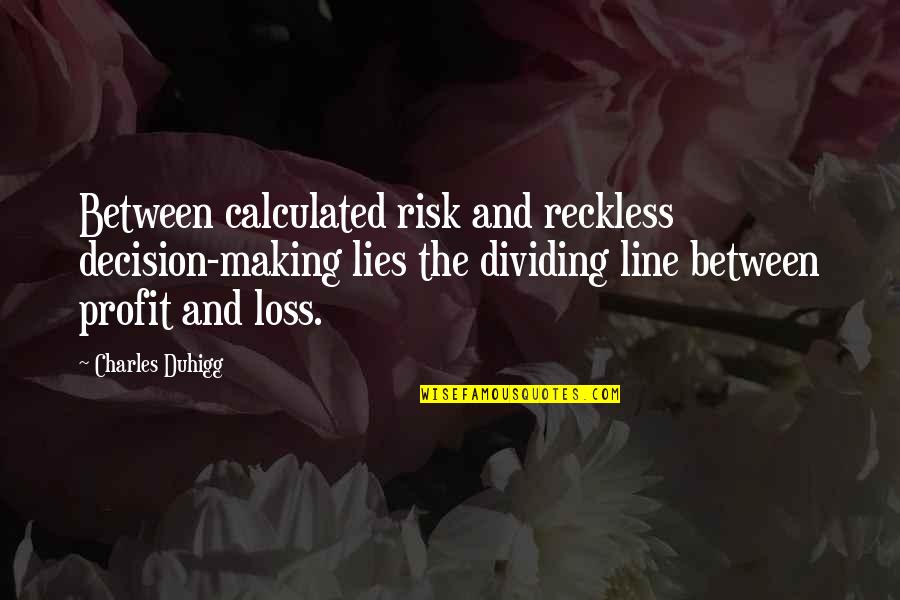 Dividing Quotes By Charles Duhigg: Between calculated risk and reckless decision-making lies the