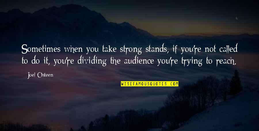 Dividing Quotes By Joel Osteen: Sometimes when you take strong stands, if you're