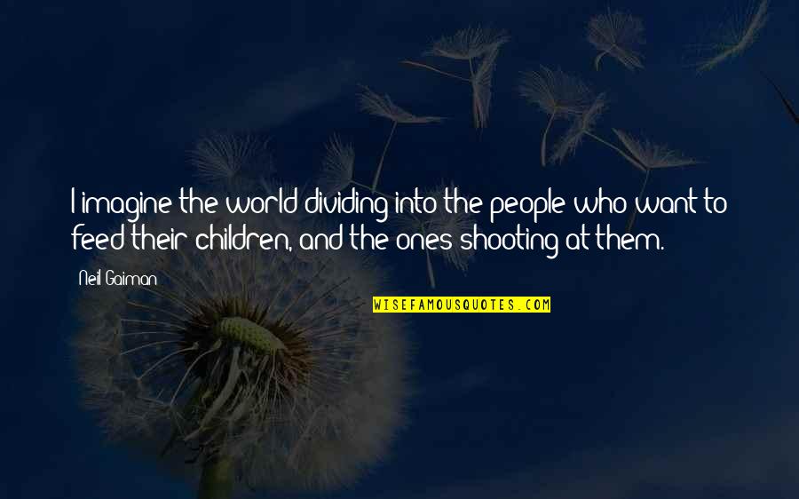 Dividing Quotes By Neil Gaiman: I imagine the world dividing into the people