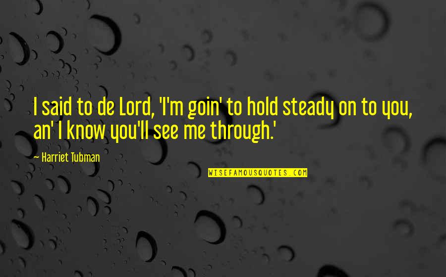 Diviertan Quotes By Harriet Tubman: I said to de Lord, 'I'm goin' to Diviertan Quotes By Harriet Tubman: I said to de Lord, 'I'm goin' to