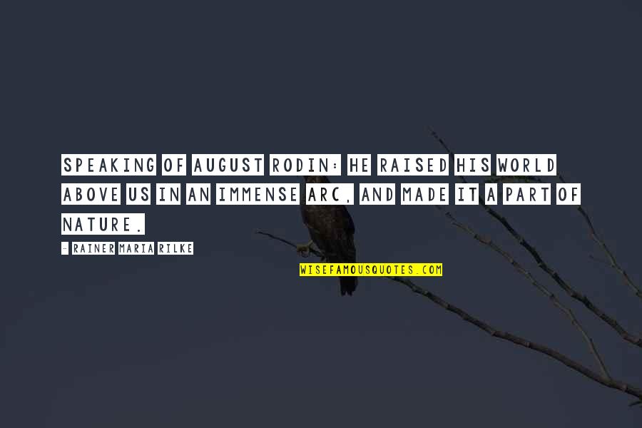 Diviertan Quotes By Rainer Maria Rilke: Speaking of August Rodin: He raised his world Diviertan Quotes By Rainer Maria Rilke: Speaking of August Rodin: He raised his world