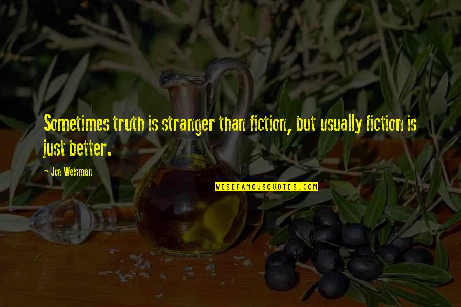 Diviertance Quotes By Jon Weisman: Sometimes truth is stranger than fiction, but usually