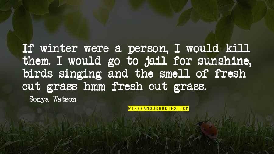 Diviertas Quotes By Sonya Watson: If winter were a person, I would kill