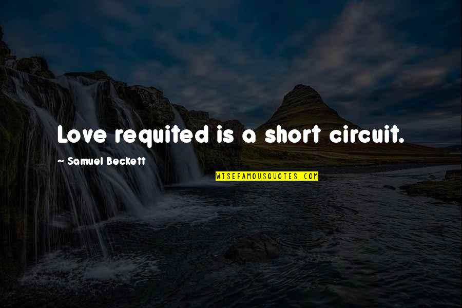Diviertase Quotes By Samuel Beckett: Love requited is a short circuit. Diviertase Quotes By Samuel Beckett: Love requited is a short circuit.