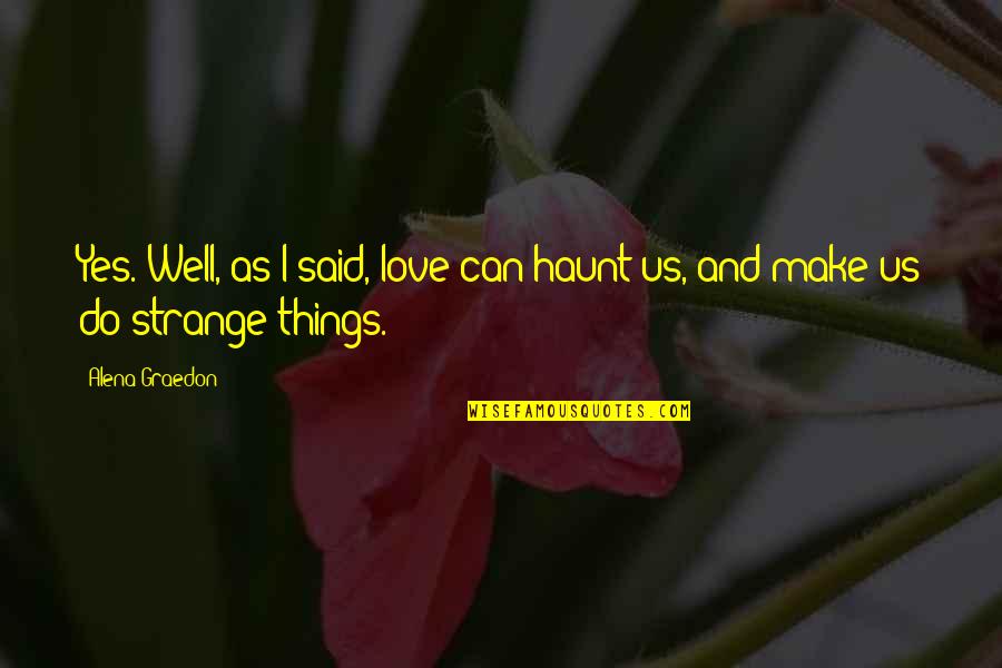 Diviertete Como Quotes By Alena Graedon: Yes. Well, as I said, love can haunt