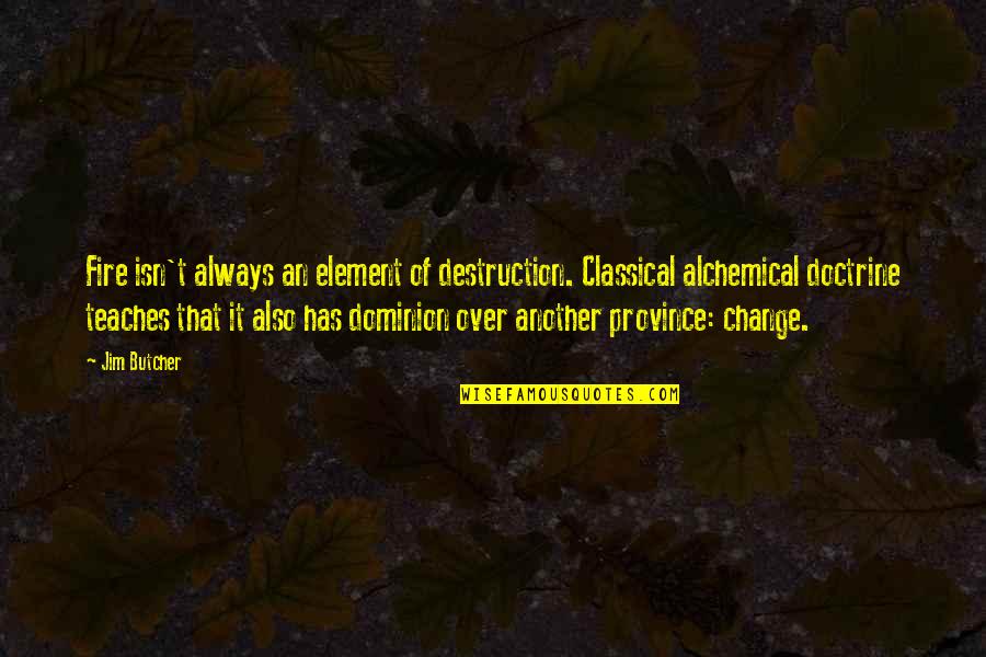 Diviertete Como Quotes By Jim Butcher: Fire isn't always an element of destruction. Classical