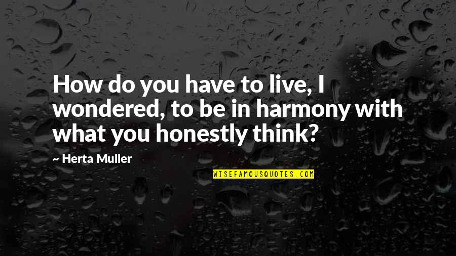 Divierto In Spanish Quotes By Herta Muller: How do you have to live, I wondered,