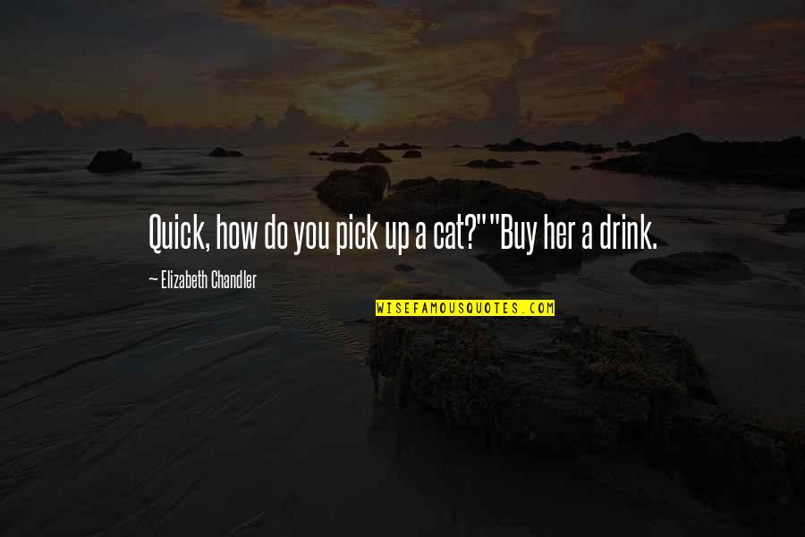 Divieso Significado Quotes By Elizabeth Chandler: Quick, how do you pick up a cat?""Buy Divieso Significado Quotes By Elizabeth Chandler: Quick, how do you pick up a cat?""Buy