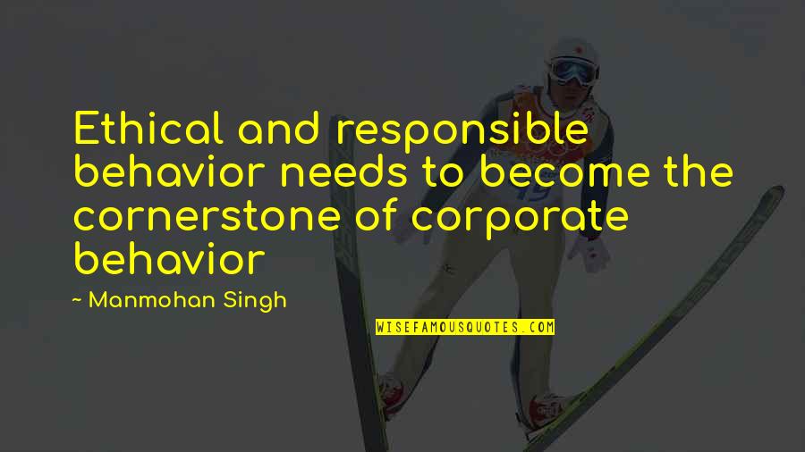 Divieto Aventura Quotes By Manmohan Singh: Ethical and responsible behavior needs to become the