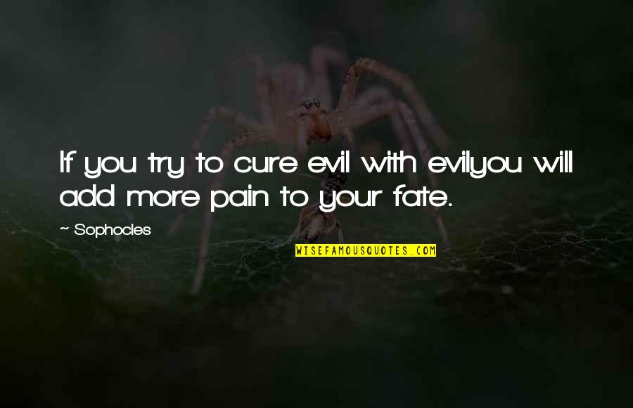Divilab Quotes By Sophocles: If you try to cure evil with evilyou