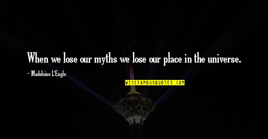 Divinae Institutiones Quotes By Madeleine L'Engle: When we lose our myths we lose our