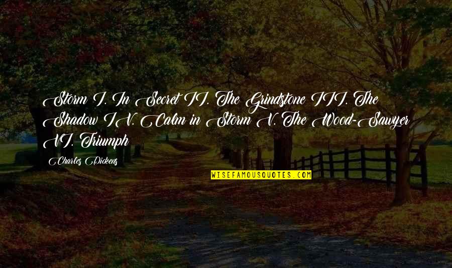 Divinagracia Composure Quotes By Charles Dickens: Storm I. In Secret II. The Grindstone III. Divinagracia Composure Quotes By Charles Dickens: Storm I. In Secret II. The Grindstone III.
