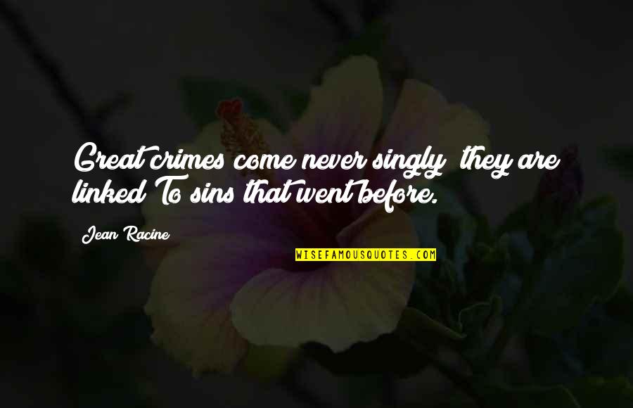 Divinas Elite Quotes By Jean Racine: Great crimes come never singly; they are linked