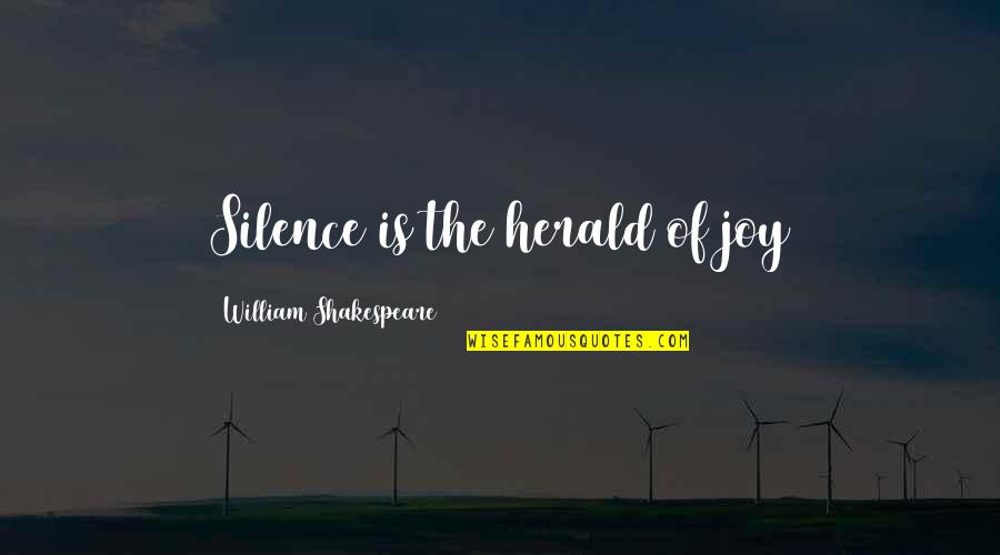 Divinas Y Quotes By William Shakespeare: Silence is the herald of joy Divinas Y Quotes By William Shakespeare: Silence is the herald of joy