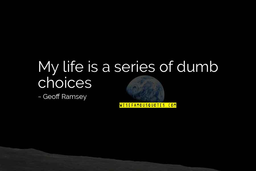 Divinations Book Quotes By Geoff Ramsey: My life is a series of dumb choices