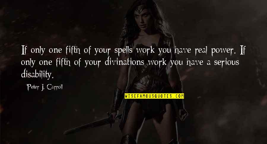 Divinations Quotes By Peter J. Carroll: If only one fifth of your spells work