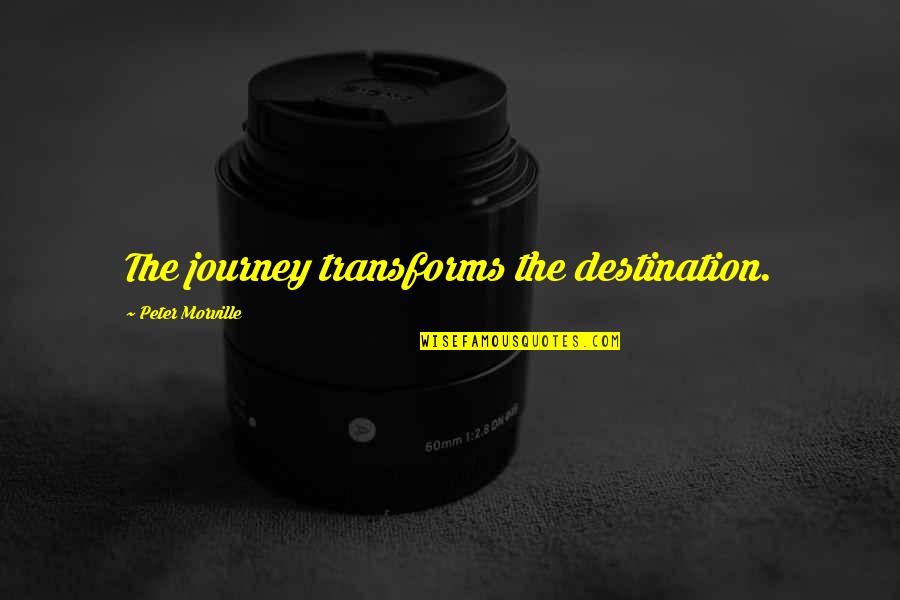Divinatory Poetics Quotes By Peter Morville: The journey transforms the destination.