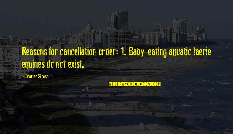 Divinatory Quotes By Charles Stross: Reasons for cancellation order: 1. Baby-eating aquatic faerie