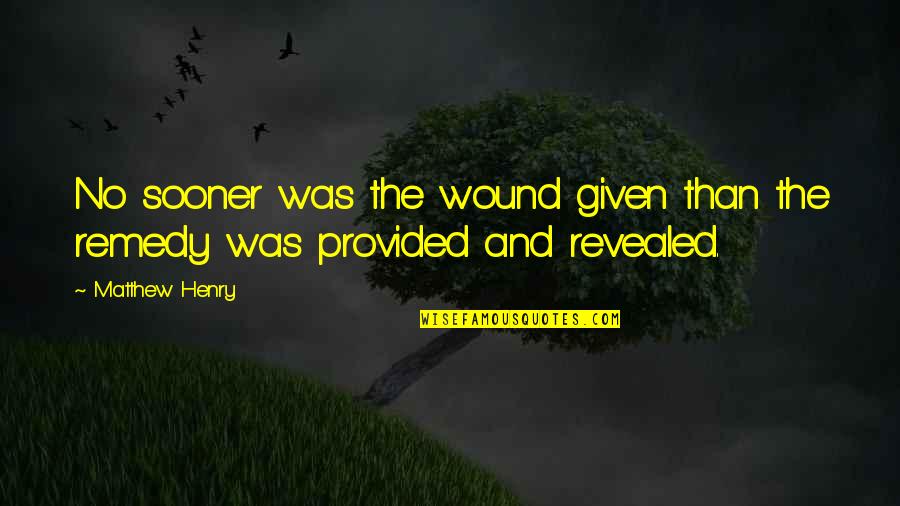 Divinatory Quotes By Matthew Henry: No sooner was the wound given than the