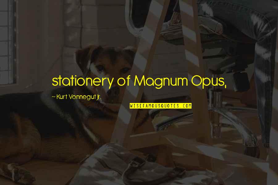 Divincenti Brokerage Quotes By Kurt Vonnegut Jr.: stationery of Magnum Opus,