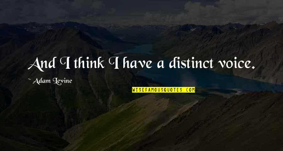 Divincenti Brothers Quotes By Adam Levine: And I think I have a distinct voice. Divincenti Brothers Quotes By Adam Levine: And I think I have a distinct voice.