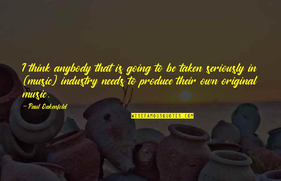 Divincenti Brothers Quotes By Paul Oakenfold: I think anybody that is going to be Divincenti Brothers Quotes By Paul Oakenfold: I think anybody that is going to be