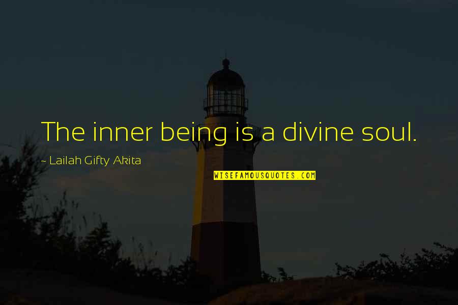 Divine Being Quotes By Lailah Gifty Akita: The inner being is a divine soul. Divine Being Quotes By Lailah Gifty Akita: The inner being is a divine soul.