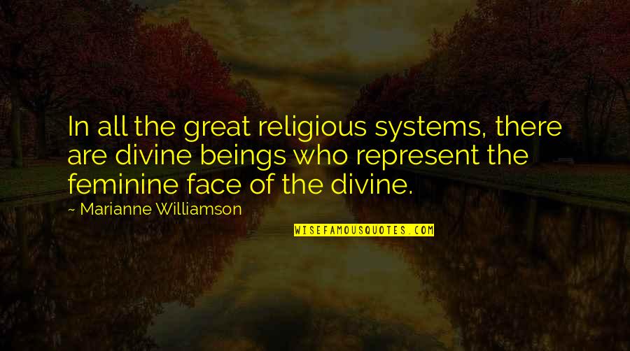 Divine Beings Quotes By Marianne Williamson: In all the great religious systems, there are