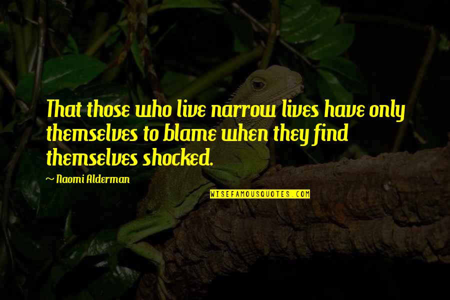 Divine Beings Quotes By Naomi Alderman: That those who live narrow lives have only