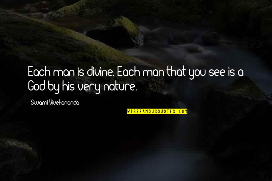Divine Beings Quotes By Swami Vivekananda: Each man is divine. Each man that you