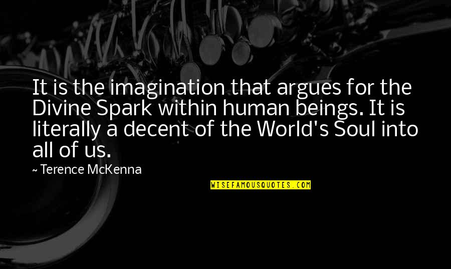 Divine Beings Quotes By Terence McKenna: It is the imagination that argues for the