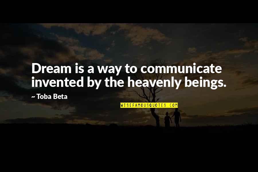 Divine Beings Quotes By Toba Beta: Dream is a way to communicate invented by