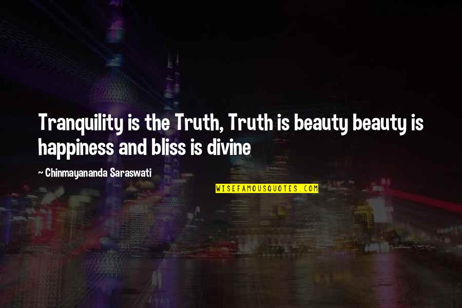 Divine Bliss Quotes By Chinmayananda Saraswati: Tranquility is the Truth, Truth is beauty beauty