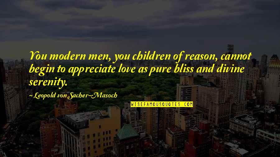 Divine Bliss Quotes By Leopold Von Sacher-Masoch: You modern men, you children of reason, cannot